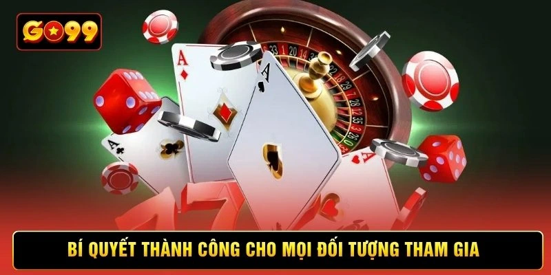 Bí quyết thành công cho mọi đối tượng tham gia
