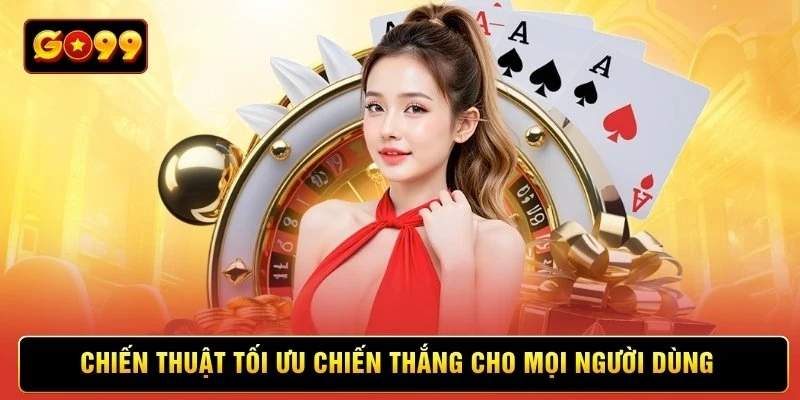 Chiến thuật tối ưu chiến thắng cho mọi người dùng