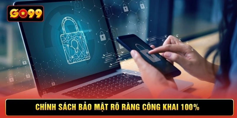 Chính sách bảo mật rõ ràng công khai 100%