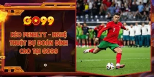 Kèo penalty - Nghệ thuật dự đoán đỉnh cao tại Go99