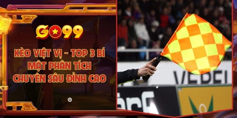 Kèo việt vị - Top 3 bí mật phân tích chuyên sâu đỉnh cao