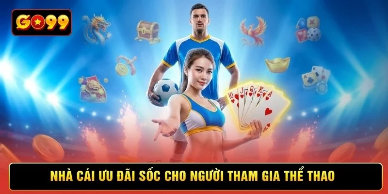 Nhà cái ưu đãi sốc cho người tham gia thể thao