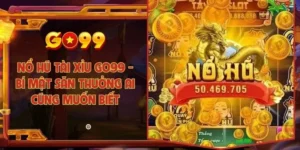 Nổ hũ tài xỉu Go99 - Bí mật săn thưởng ai cũng muốn biết