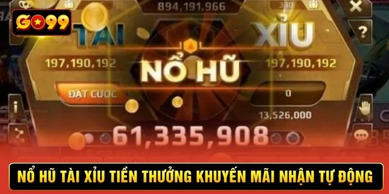 Nổ hũ tài xỉu tiền thưởng khuyến mãi nhận tự động