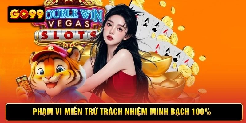 Phạm vi miễn trừ trách nhiệm minh bạch 100%
