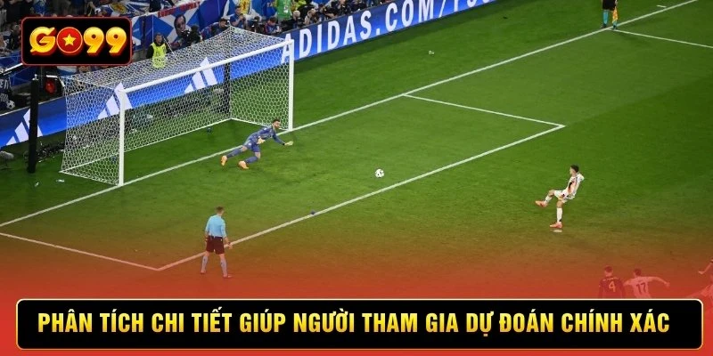 Phân tích chi tiết giúp người tham gia dự đoán chính xác