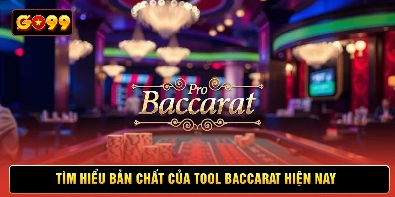 Tìm hiểu bản chất của tool Baccarat hiện nay