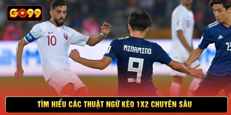 Tìm hiểu các thuật ngữ kèo 1X2 chuyên sâu