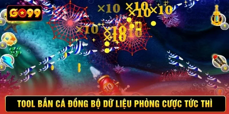 Tool bắn cá đồng bộ dữ liệu phòng cược tức thì