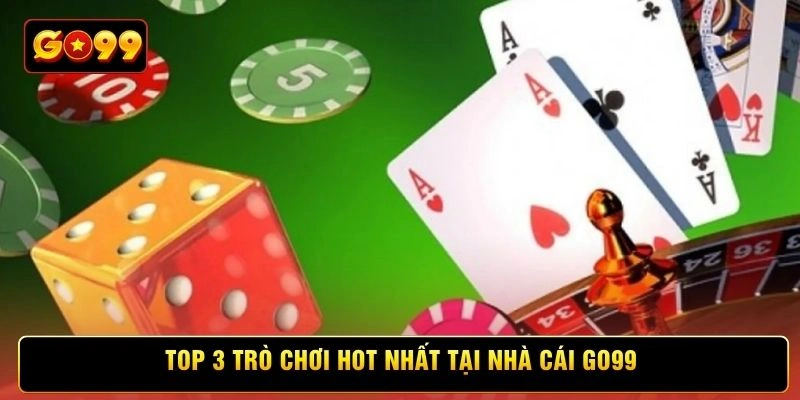 Top 3 trò chơi hot nhất tại nhà cái Go99