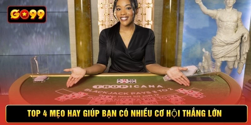 Top 4 mẹo hay giúp bạn có nhiều cơ hội thắng lớn
