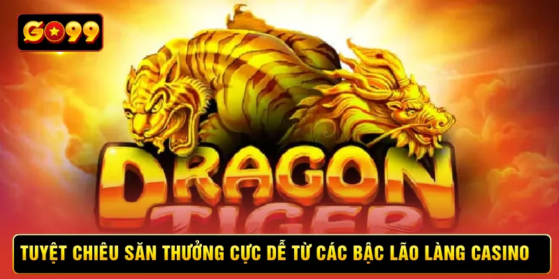 Tuyệt chiêu săn thưởng cực dễ từ các bậc lão làng casino 