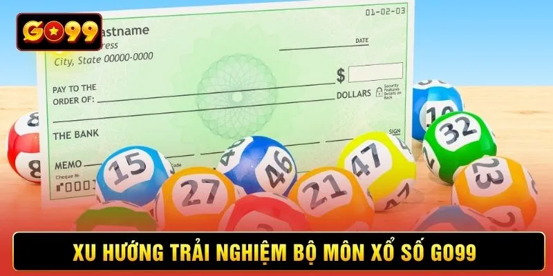 Xu hướng trải nghiệm bộ môn xổ số Go99